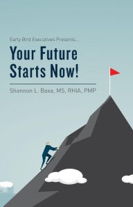 Title: Early Bird Executives Presents... Your Future Starts Now!, Author: Baxa