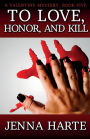 To Love, Honor, and Kill: A Valentine Mystery Book Five