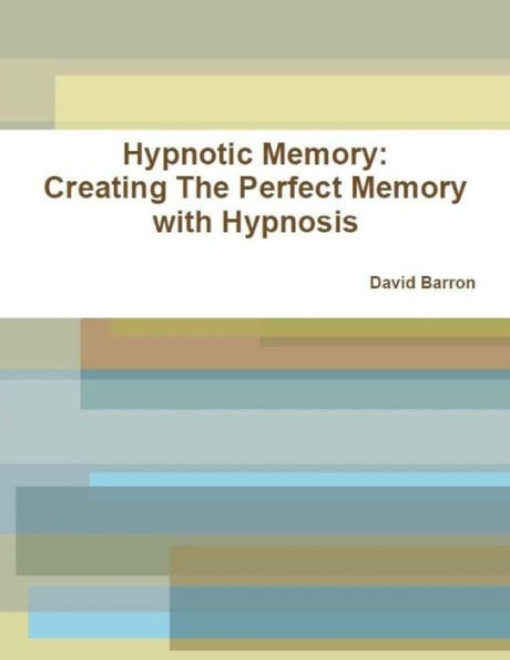 Hypnotic Memory: Creating The Perfect Memory with Hypnosis