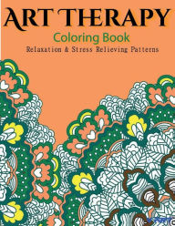 Title: Art Therapy Coloring Book: Art Therapy Coloring Books for Adults: Stress Relieving Patterns, Author: Tanakorn Suwannawat