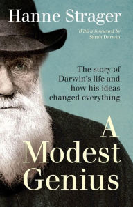 Title: A Modest Genius: The story of Darwin's Life and how his ideas changed everything, Author: Sarah Darwin