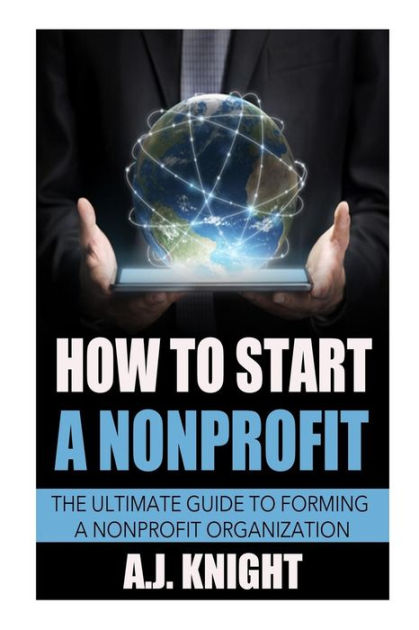 How To Start A Nonprofit The Ultimate Guide to Forming a ...