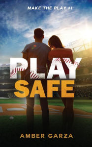 Title: Play Safe, Author: Amber Garza