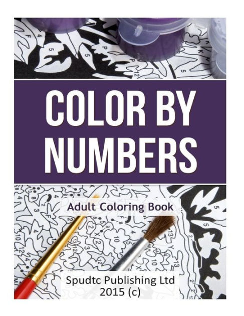 Color By Numbers: Adult Coloring Book by Spudtc Publishing Ltd