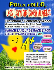 Title: Pollo, Pollo, Lets Learn the Danish Alphabet Pre-school / Elementary School Classroom Student Aid Print Book Cut-out Prints & Hang: Memory Enhancer Danish Language Basics For Engish Speaking Children Prints in a Book ABC's Phonics Spelling & Vocabulary Th, Author: Grace Divine