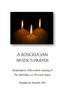 A Rosicrusian Mystic's Prayer: interpretation of the esoteric meanings of The 23rd Psalm and The Lord's Prayer