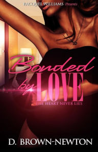 Title: Bonded By Love: The heart never lies, Author: D Brown-Newton