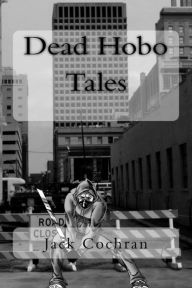 Title: Dead Hobo Tales, Author: Jack Cochran MD