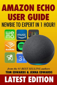 Title: Amazon Echo User Guide: Newbie to Expert in 1 Hour!, Author: Jenna Edwards