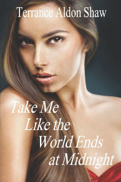 Take Me Like the World Ends at Midnight: 8 Stories of Unexpected Passion