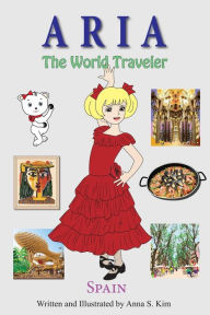 Title: Aria the World Traveler: Spain: fun and educational children's picture book for age 4-10 years old, Author: Anna Kim