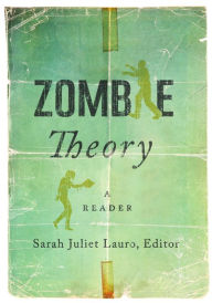 Title: Zombie Theory: A Reader, Author: Sarah Juliet Lauro