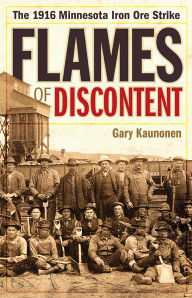 Title: Flames of Discontent: The 1916 Minnesota Iron Ore Strike, Author: Gary Kaunonen