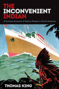 Title: The Inconvenient Indian: A Curious Account of Native People in North America, Author: Thomas King