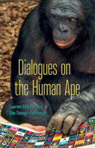 Title: Dialogues on the Human Ape, Author: Laurent Dubreuil