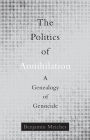 The Politics of Annihilation: A Genealogy of Genocide