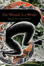 This Wound Is a World