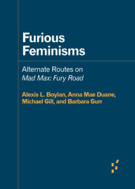 Books online download free pdf Furious Feminisms: Alternate Routes on Mad Max: Fury Road PDB DJVU CHM 9781517909192