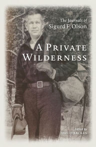 Title: A Private Wilderness: The Journals of Sigurd F. Olson, Author: Sigurd F. Olson