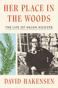 Title: Her Place in the Woods: The Life of Helen Hoover, Author: David Hakensen