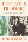 Her Place in the Woods: The Life of Helen Hoover