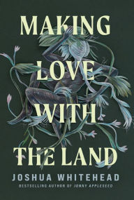 Title: Making Love with the Land: Essays, Author: Joshua Whitehead