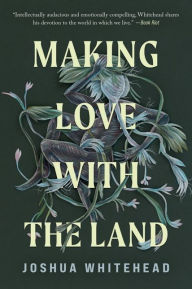 Title: Making Love with the Land: Essays, Author: Joshua Whitehead