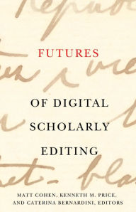 Title: Futures of Digital Scholarly Editing, Author: Matt Cohen