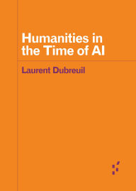 Title: Humanities in the Time of AI, Author: Laurent Dubreuil