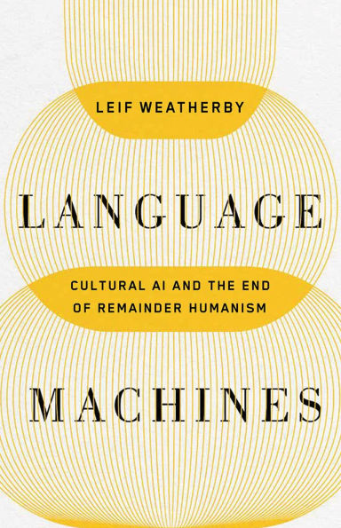 Language Machines: Cultural AI and the End of Remainder Humanism