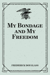 Title: My Bondage and My Freedom, Author: Frederick Douglass