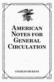 Title: American Notes for General Circulation, Author: Charles Dickens