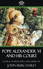Pope Alexander VI and His Court - Extracts from the Latin Diary of John Burchard