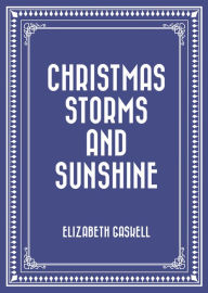 Christmas Storms and Sunshine by Elizabeth Gaskell | NOOK Book (eBook) | Barnes &amp; Noble®