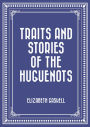 Traits and Stories of the Huguenots