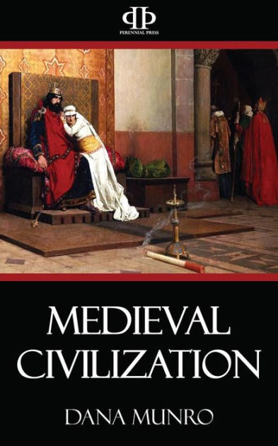 Medieval Civilization By Dana Munro 