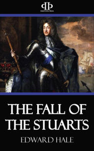 Title: The Fall of the Stuarts, Author: Edward Hale