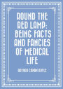 Round the Red Lamp: Being Facts and Fancies of Medical Life