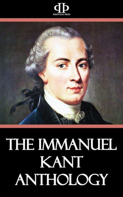 The Immanuel Kant Anthology By Immanuel Kant | EBook | Barnes & Noble®