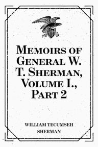 Title: Memoirs of General W. T. Sherman, Volume I., Part 2, Author: William Tecumseh Sherman