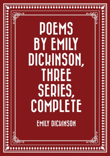 Poems By Emily Dickinson Three Series Complete By Emily Dickinson Ebook Barnes And Noble®