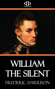 Title: William the Silent, Author: Frederic Harrison