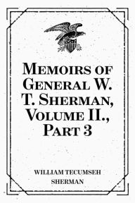 Title: Memoirs of General W. T. Sherman, Volume II., Part 3, Author: William Tecumseh Sherman