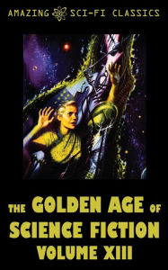 Title: The Golden Age of Science Fiction - Volume XIII, Author: Roger Dee