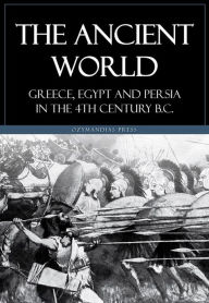 Title: The Ancient World: Greece, Egypt and Persia in the 4th century BC, Author: J.b. Bury