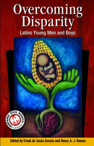 Title: Overcoming Disparity: Latino Young Men and Boys, Author: Frank Acosta