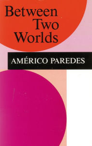 Title: Between Two Worlds, Author: Américo Paredes