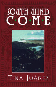 Title: South Wind Come, Author: Tina Juárez