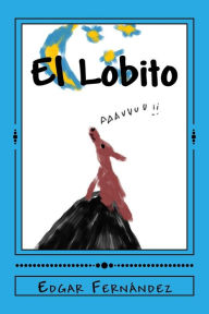 Title: El Lobito: Una historia infantil, Author: Edgar Fernandez
