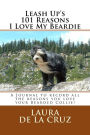 Leash Up's 101 Reasons I Love My Beardie: A Journal to record all the reasons you love your Bearded Collie!